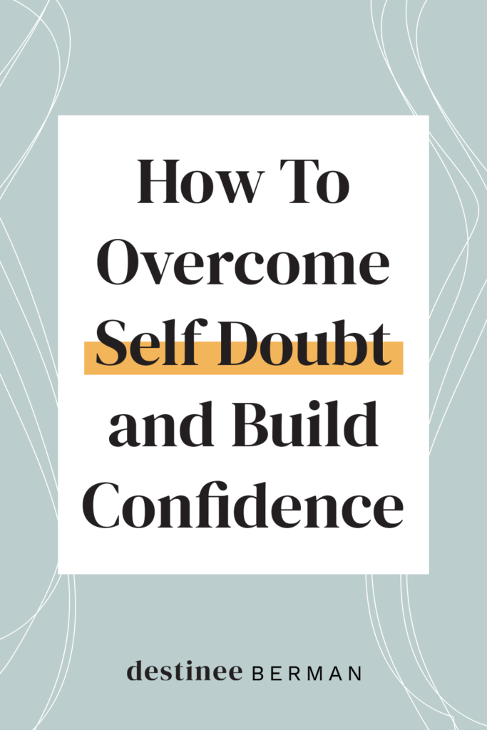 How To Overcome Self Doubt and Build Confidence In Your Expertise | Destinee Berman