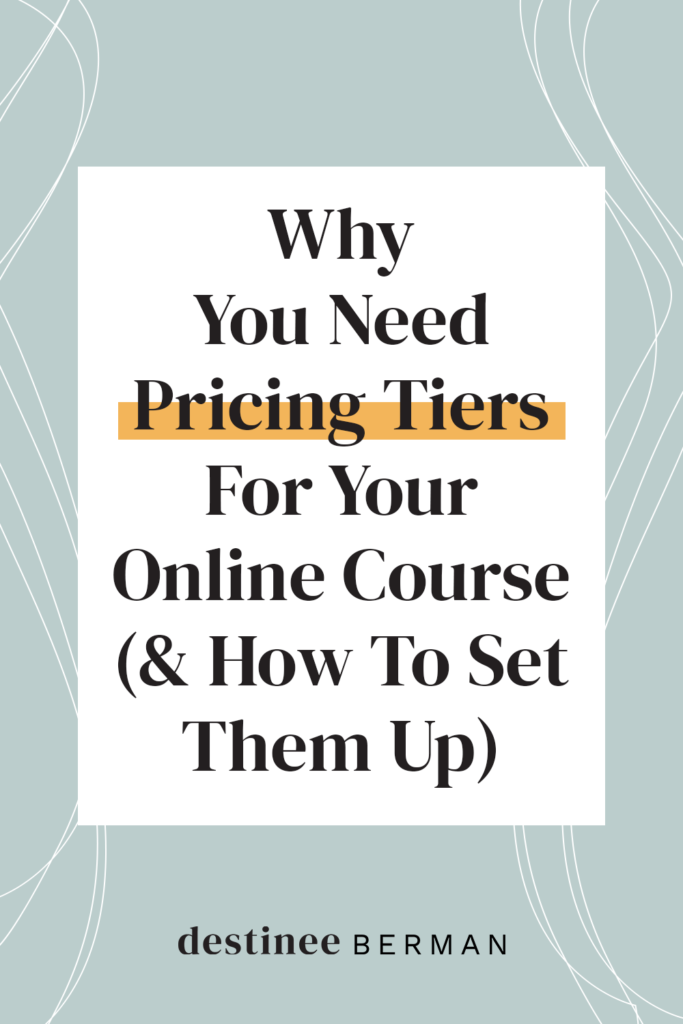 Why You Need Pricing Tiers For Your Online Course (& How To Set Them Up) | Destinee Berman