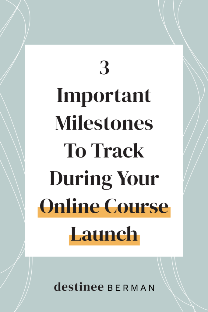 3 Important Milestones To Track During Your Online Course Launch | Destinee Berman