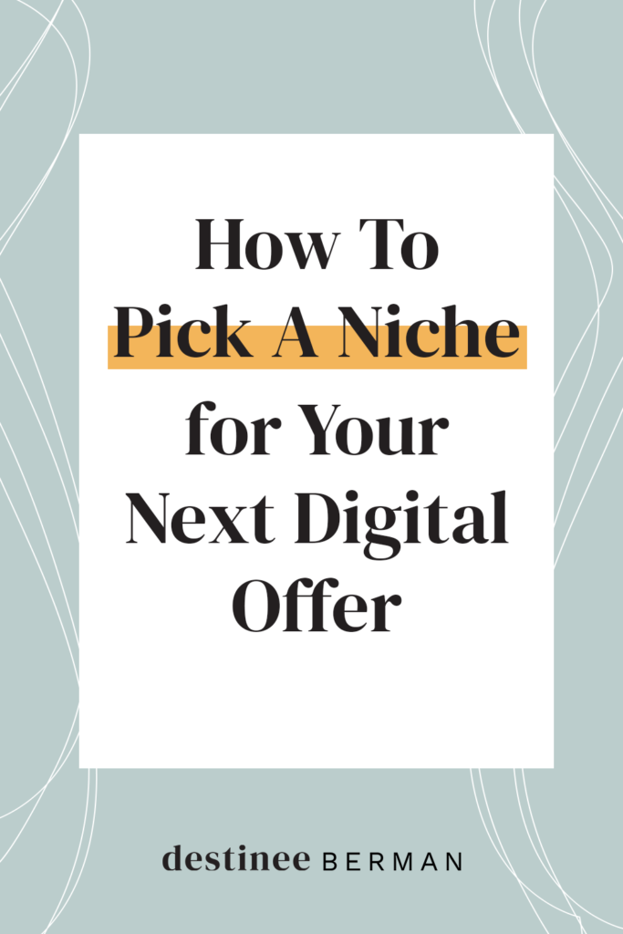 How To Pick A Niche for Your Next Digital Offer | Destinee Berman
